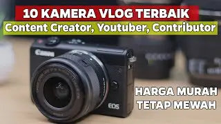 10 KAMERA VLOG  TERBAIK UNTUK CONTENT CREATOR, YOUTUBER PEMULA, CONTRIBUTOR, HARGA MURAH TETAP MEWAH