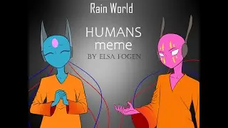 HUMANS || Rain World meme