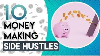Top 10 Best Money Making Side Hustles in 2022