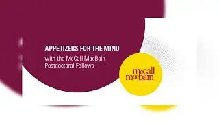 Appetizers for the Mind with the McCall McBain Postdoctoral Fellows