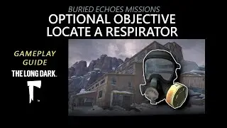 Buried Echoes: OPTIONAL OBJECTIVE LOCATE A RESPIRATOR, The Long Dark