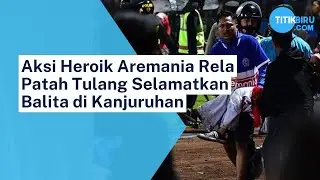 Aksi Heroik Aremania Rela Patah Tulang Selamatkan Balita di Kanjuruhan