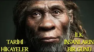 Tarihi Hikayeler | İlk İnsanların Bir Günü