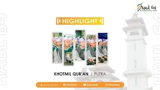 HIGHLIGHT || KHOTMIL QUR'AN 30 JUZ BIL GHOIB, 30 JUZ BIN NADZRI & JUZ 'AMMA BIL GHOIB PUTRA
