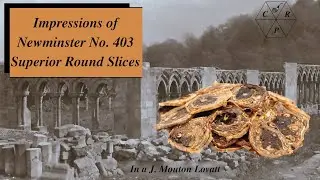 Impressions of Newminster No. 403 Superior Round Slices. 25 August 2024