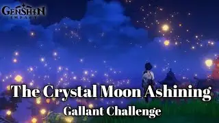 The Crystal Moon Ashining | Gallant Challenge | Genshin Concert 2021
