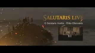 Ēriks Ešenvalds: O Salutaris Hostia  - Salutaris Chamber Choir (хор Салютарис)