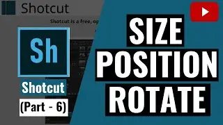 Shotcut Tutorial - Size, Position & Rotate (Part - 6)