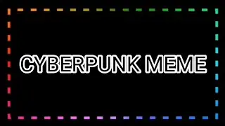 Cyberpunk MEME Background By: Lili-Chan (Leer La Descripcion)