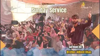 LJM Ministries Sunday Meeting || Sermon By Brother Adbeel Arshad || Pastor Arshad Sadiq