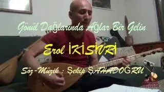 EROL İKİSİVRİ  - GÖNÜL DAĞLARINDA AĞLAR BİR GELİN