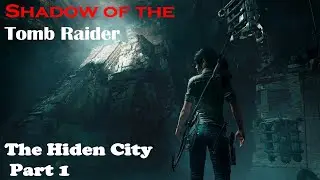 shadow of the tomb raider - Hiden City - Part 1