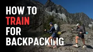 How to Train for Backpacking: Expert Advice From Professional Guide