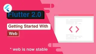 Flutter 2.0 : Getting Started With Web
