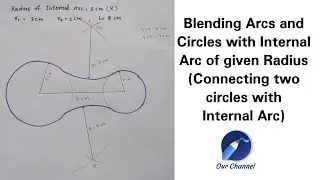 Blending Arcs & Circle with Internal arcs | Connecting two circles with Internal arc of given radius