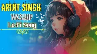 Arijit Singh Mashup🥺🌸Lofi song For[Slowed Reverb] Sad Song Vairal  #lofi #sadsong #lofimusicchannel