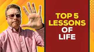 Top 5 Essential Life Lessons (We Learn Too Late)