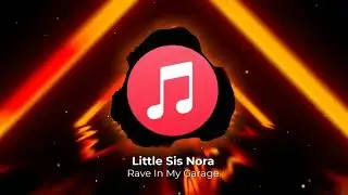 Little Sis Nora - Rave In My Garage (BASS BOOSTED)