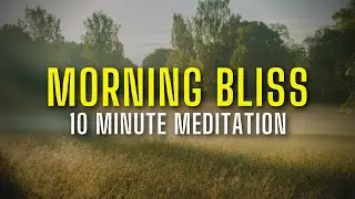 Good Morning Bliss - 10 Minute Meditation