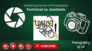 Photography Ep 10 Mastering the Art of Photography: Technical vs. Aesthetic