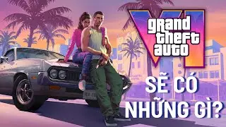 GTA 6 - Sẽ Có Những Gì?
