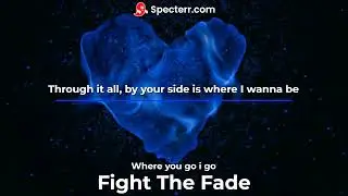 Fight The Fade -Where You Go I Go (lyric video)