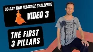 Video 3- The First 3 Pillars of Thai Massage  | 30 Day Thai Massage Challenge
