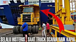part 3❗HISTERIS PROSES NAIK KAPAL TRUCK SCANIA MEMBAWA MONSTER DI PELABUHAN MERAK