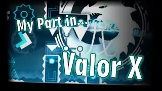 My Part In Valor X | Geometry Dash 2.11