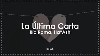 Río Roma, Ha*Ash - La Última Carta (Letra / Lyrics)