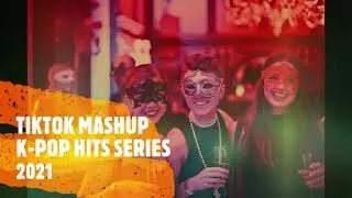 TIKTOK MASHUP - KPOP HITS SERIES 2021