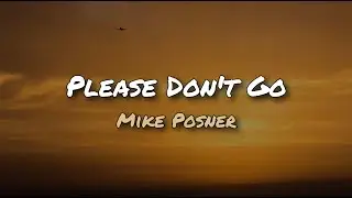 Please Don't Go - Mike Posner (Bobby Santoni Remix) - Lyrics