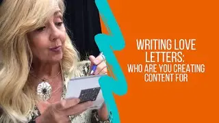 Writing Love Letters: Who Are You Creating Content For?