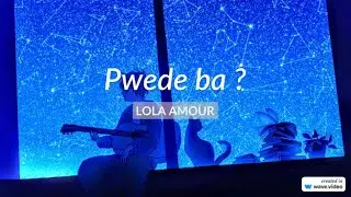 Pwede Ba - Lola Amour  (Lyrics)