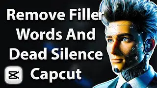 Remove Filler Words And Dead Silence Capcut