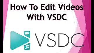 How To Edit Videos With VSDC | VSDC Tutorial
