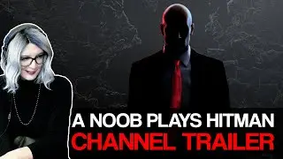 Channel Trailer | A Noob Plays Hitman