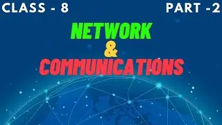 Class 8 | Network and Communications | Chapter 10 | Part -2 | ICSE Syllabus