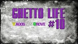 [SAMP-RP || Ghetto Life #10] Vagos VS Grove