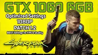 Cyberpunk 2077 GTX 1060 6GB | PATCH 1.2 + OPTIMIZED SETTINGS 1080p BEST Settings for FPS & Quality