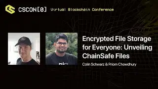 CSCON[0] Colin Schwarz & Priom Chowdhury - Unveiling ChainSafe Files!