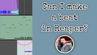 Can You Make Beats on Reaper? Walkthrough, Techniques & Suggestions