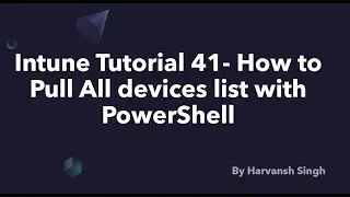 Intune Tutorial 41 - How to pull all device list with PowerShell