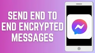 How To Send End to End Encrypted Messages In Facebook Messenger
