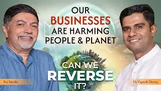 How Business Can Harm People & Planet And How To Change It? | With Dr Vignesh Devraj & Raj Sisodia