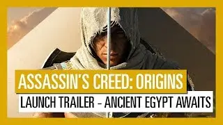 Assassin’s Creed Origins: Launch Trailer - Ancient Egypt Awaits
