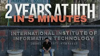 2 years at IIIT Hyderabad in 5 minutes