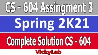 CS604  Assignment 3 || CS - 604 Assignment 3 Solution 2021 || Solution By vickylab