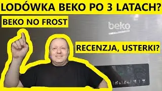 RECENZJA LODÓWKI BEKO NO FROST PO 3 LATACH UŻYTKOWANIA: OPINIA, USTERKI, WADY, ZALETY, CENA?