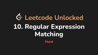 10. Regular Expression Matching | Leetcode Unlocked - Python